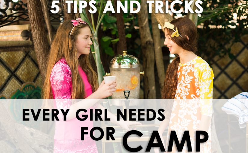 5 Tips and Tricks Every Girl Needs for Camp